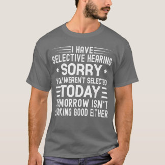 えり好みな聴力だよ 今日はあなたが選ばれなかったんだよ F Tシャツ