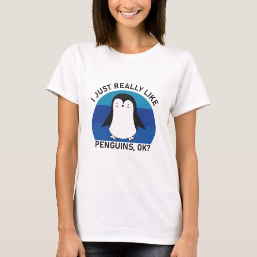 え、とにかくペンギンが好きなだけなの。 Tシャツ (正面)