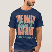 おかしな数学の先生 ショー・ユア・ワーク 面白い数学 Tシャツ (正面)