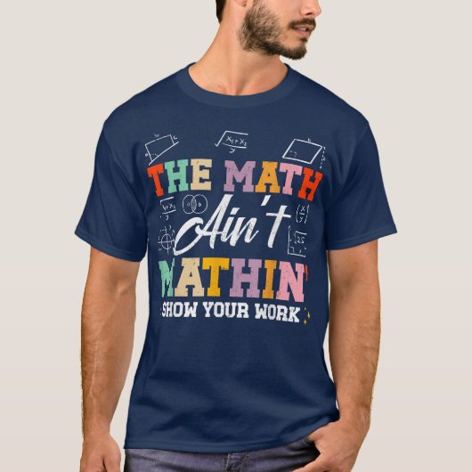 おかしな数学Tシャツ 計算過程を見せろ! 面白い数学のデザイン Tシャツ (正面)