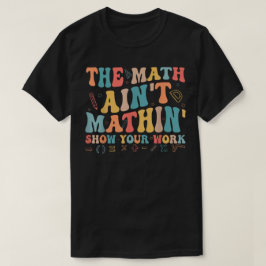 おかしな数学Tシャツ 計算過程を見せろ Tシャツ