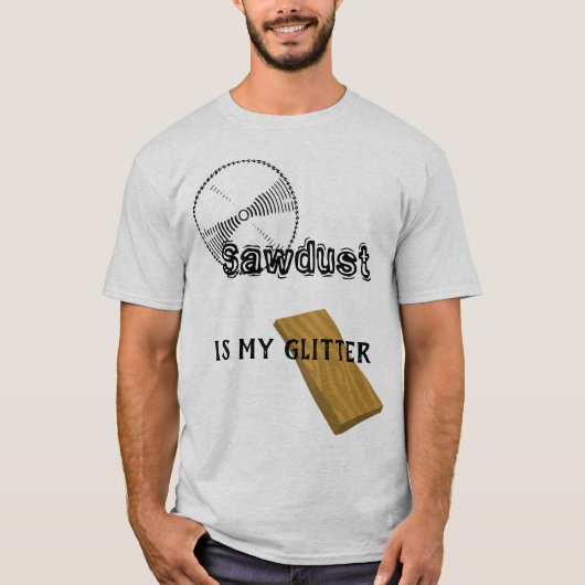 おがくずは私のグリッターです Tシャツ (正面)