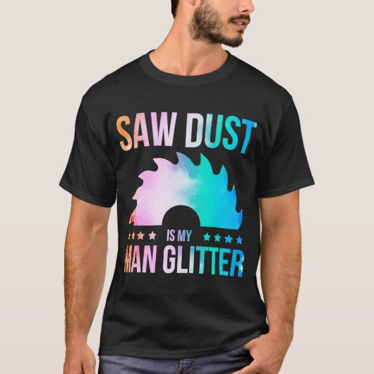 おがくずは私のグリッター大工の木工ソーワ Tシャツ (正面)