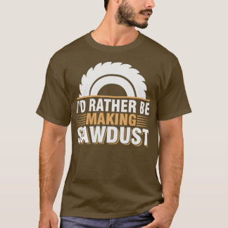 おがくずを作っている木おもしろい工員のカルペだ Tシャツ