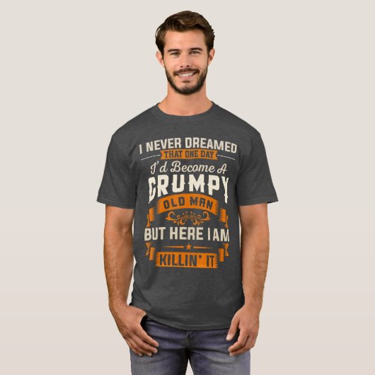 おじいさん、私はこんなにイライラする老人がになるとは思ってもみませんでした Tシャツ (正面フル)