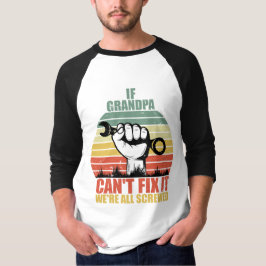 おじいちゃんが直せないならおれたち全員ダメだ パパ用 Tシャツ