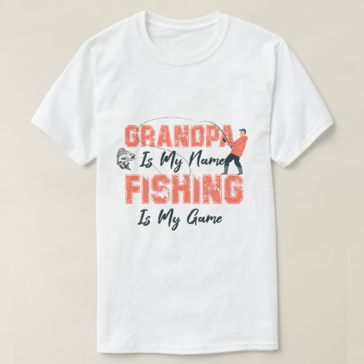 おじいちゃんは私の名前魚釣りは私のゲーム父の日 Tシャツ (デザイン正面)