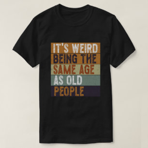 おじいちゃん世代と同じ年齢って変な感じ おもしろい Tシャツ