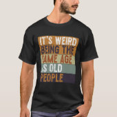 おじいちゃん世代と同じ年齢って変な感じ おもしろい Tシャツ (正面)