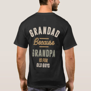 おじいちゃん爺ちゃんは年老いた人のためだから – 父 Tシャツ