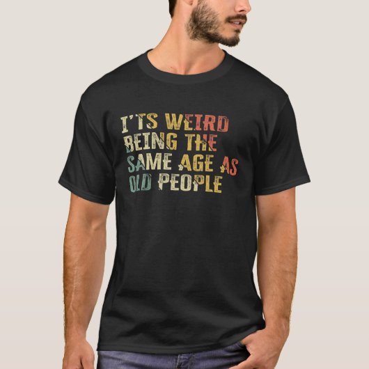 おじ風変わりいさんと同じ年だおもしろい。 Tシャツ (正面)