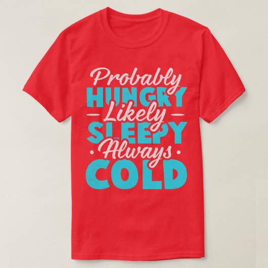 おそらく空腹おそらく眠い眠い常に寒い Tシャツ (デザイン正面)