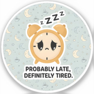 おそらく遅刻、絶対に疲れている シール