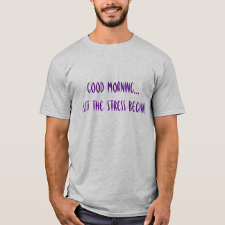 おはようは…ストレスが始まるようにしました! Tシャツ