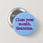 おばあちゃん、口を閉じて。 缶バッジ (正面&裏面)