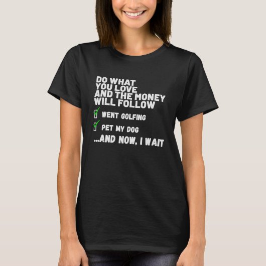おもしろいお金はクリス後を追ティスがゴルフに行く Tシャツ (正面)