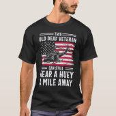 おもしろいこの古いろう者の退役軍人はまだHuey Aを聞くことができる Tシャツ (正面)