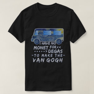 おもしろいなゴッホMonetは芸術家のしゃれの冗談のガスを抜きます Tシャツ