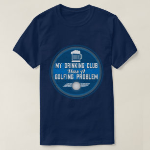 おもしろいなゴルフ-私の飲むクラブにAのゴルフをすることがあります Tシャツ