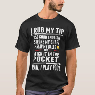 おもしろいなビリヤードのTシャツ私は私の先端を摩擦します Tシャツ