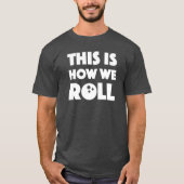おもしろいなボーリングのしゃれのワイシャツはこれ私達がいかに転がるかです Tシャツ (正面)