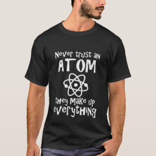 おもしろいな科学の冗談は決してそれらが作る原子を信頼しません Tシャツ