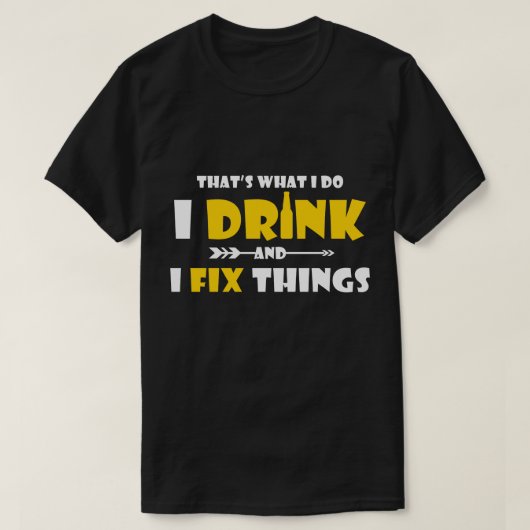 おもしろいな飲むギフト、私は飲み、事を固定します Tシャツ (デザイン正面)
