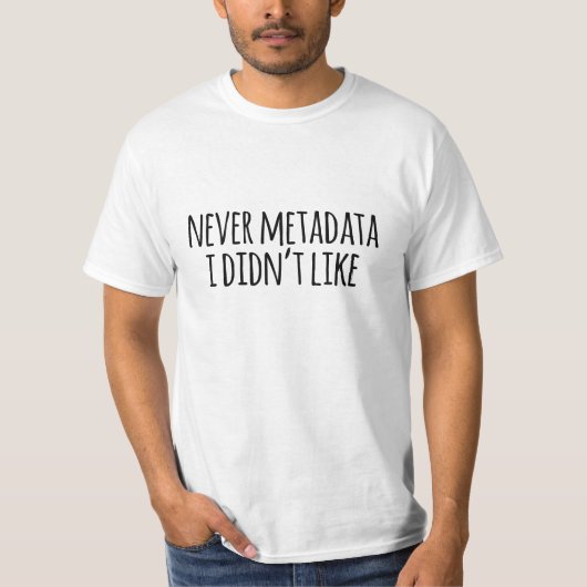 おもしろいな「決してメタデータ私は」Tシャツを好みませんでした Tシャツ (正面)