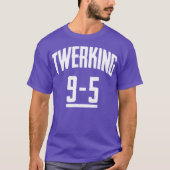 おもしろいなTwerking 9-5 Twerkの破裂音のダンスの踊りのTシャツ Tシャツ (正面)