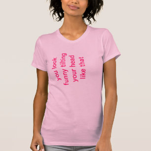 おもしろいに見まそれのようなあなたの頭部を傾けます Tシャツ