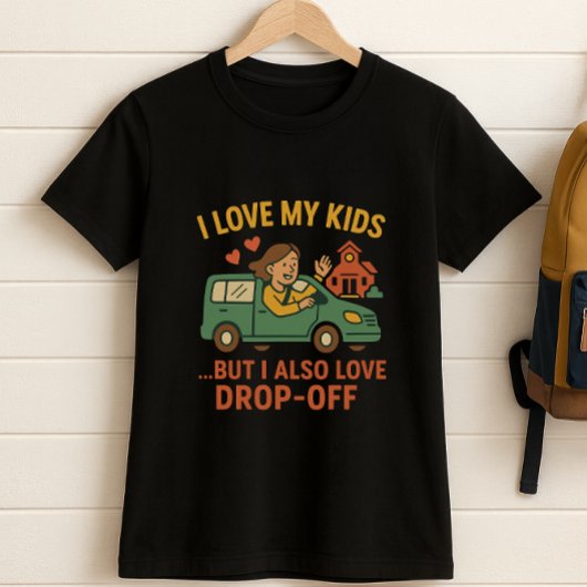 おもしろいの親スクールシャツ、私は私の子供を愛し、ドロップオフ Tシャツ
