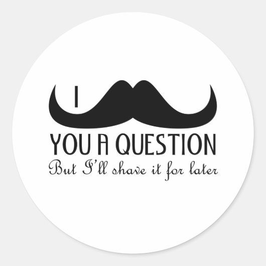 おもしろいクールI mustache you a question白黒 ラウンドシール (正面)
