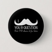 おもしろいクールI mustache you a question白黒 缶バッジ (正面)