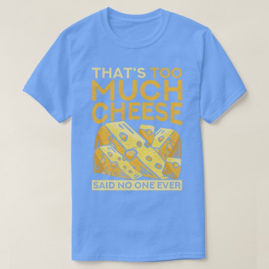 おもしろいグルメThats Too Much Cheese Said No One Eve Tシャツ (デザイン正面)