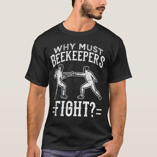 おもしろいフェンシングなぜ養蜂家は戦わねばならない Tシャツ (正面)