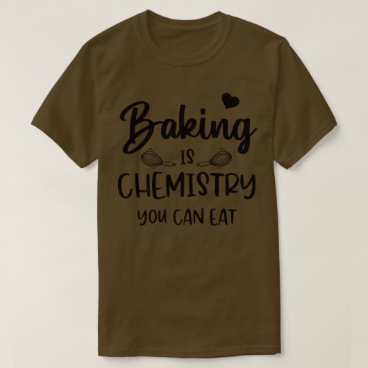 おもしろいベーキングは化学あなたがベーカー食べシェンク Tシャツ (デザイン正面)