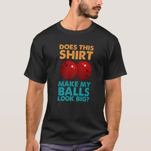 おもしろいボーリングが私のボールを大きく見せる Tシャツ (正面)