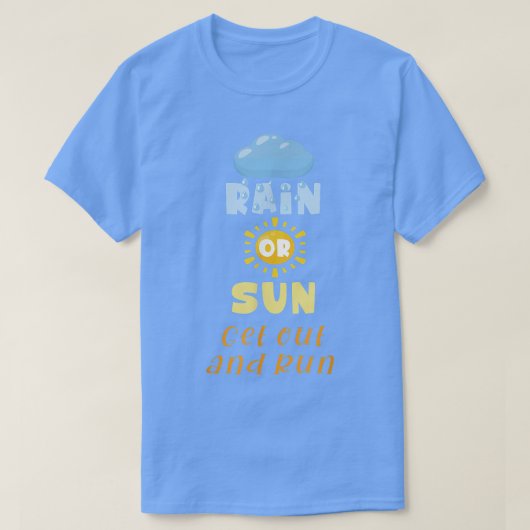 おもしろいランニングことわざのモチベーション雨または太陽Get Ou Tシャツ (デザイン正面)
