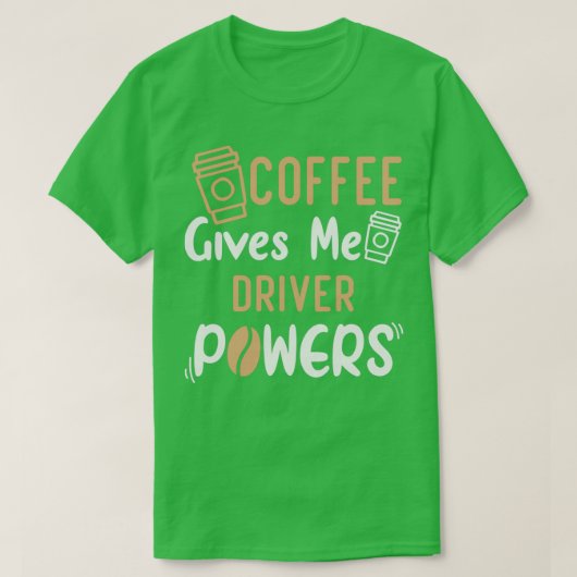 おもしろい引用文コーヒ与えーMeドライバのアイディア Tシャツ (デザイン正面)