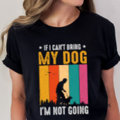 おもしろい犬のオーナーもしシャツ、私は私の犬を持って来ることができない Tシャツ