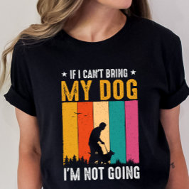 おもしろい犬のオーナーもしシャツ、私は私の犬を持って来ることができない Tシャツ