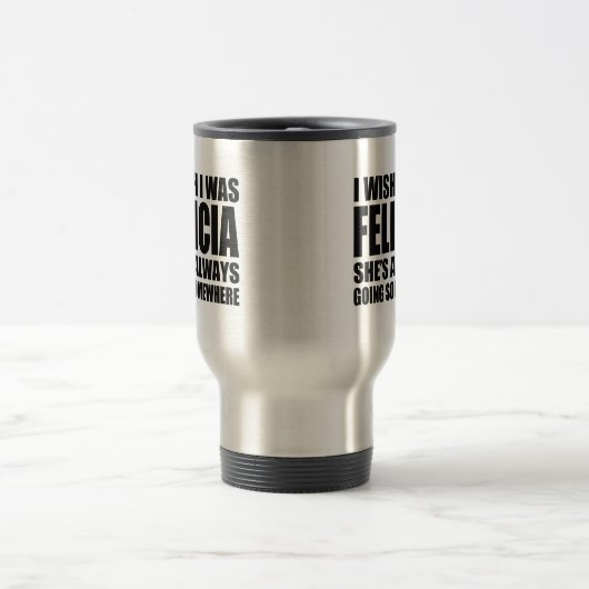おもしろい私は私がフェリシア、従属的なフェリシアのマグだったことを望みます トラベルマグ (中央)