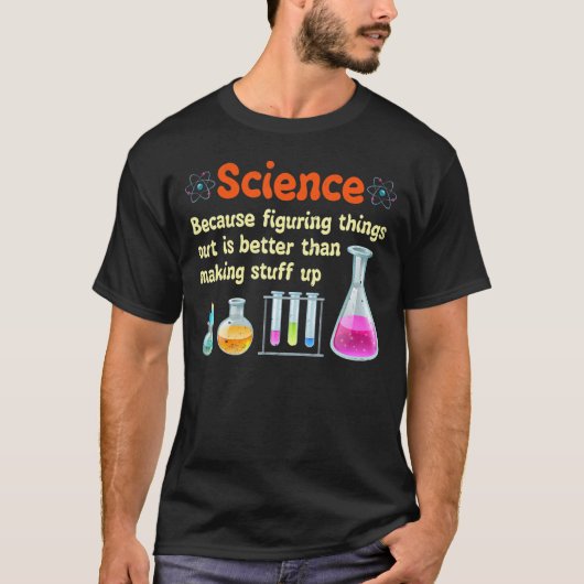 おもしろい科学 なぜならものを解き明かすことはより良いから Tシャツ (正面)