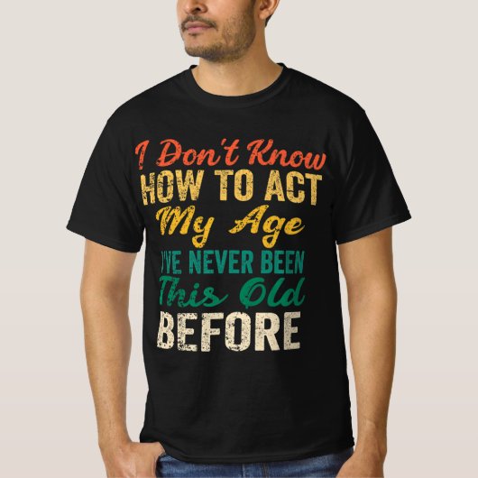 おもしろい老人ことわざ私の行動の方法を知らない Tシャツ (正面)