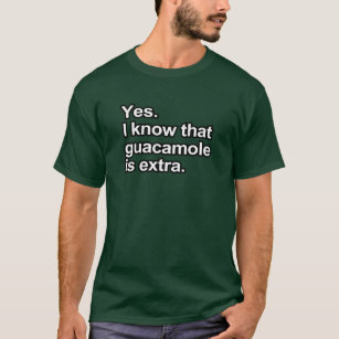 おもしろい諺-グアカモーレが余分であることが私はわかっています Tシャツ