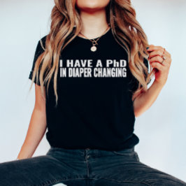 おもしろい諺、私おむつ交換でPhDを持っている Tシャツ