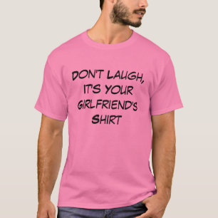 おもしろい、それありますあなたのガールフレンドのワイシャツが笑わせ Tシャツ