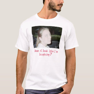 おもしろい、それは私が笑っているように見ますか。 Tシャツ