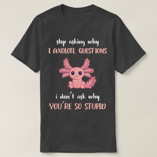 おもしろいAolotl ストップ My 頼 My 熱狂する My  Why Aolot  Tシャツ (デザイン正面)