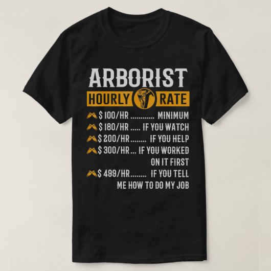 おもしろいARBORIST GIFT ARBORIST HOURLY RATE Tシャツ (デザイン正面)